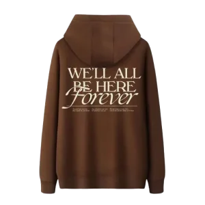 We’ll All Be Here Forever Hoodie